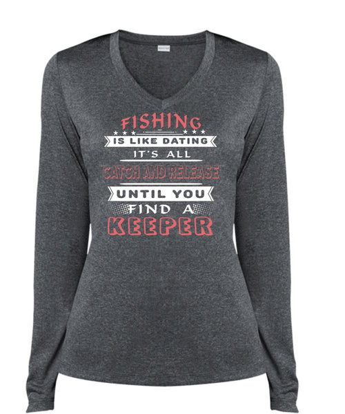 Fishing Is Like Dating T Shirt, It's All Catch And Release Until You Find A Keeper T Shirt (Ladies LS Heather V-Neck)