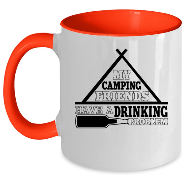 Funny Coffee Mug, My Camping Friends Have A Drinking Problem Accent Mug