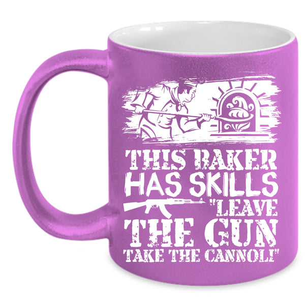 This Baker Has Skills Leave The Gun Coffee Mug, Funny Baker Coffee Cup