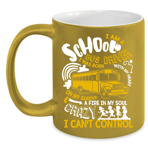 I Am A School Bus Driver Coffee Mug, I Was Born With My Heart Coffee Cup