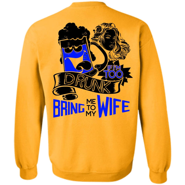 I Love Wife T Shirt, If I'm Too Drunk Bring Me To My Wife Sweatshirt