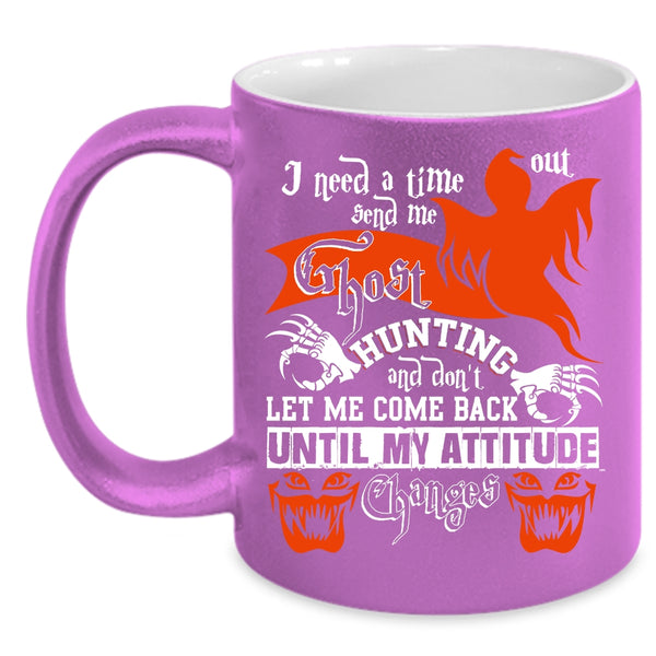 I Need A Time Out Send Me Ghost Hunting Coffee Mug, Cool Coffee Cup