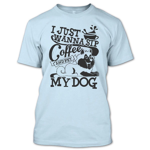 I Just Wanna Sip Coffee T Shirt, I Am A Dog Lover T Shirt