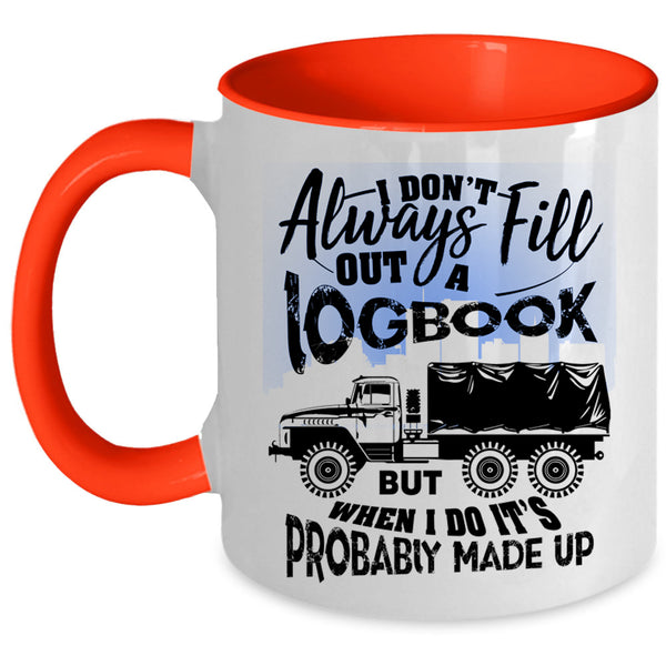 Funny Trucker Coffee Mug, I Don't Always Fill Out A Logbook Accent Mug