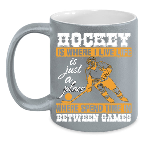 Hockey Is Where I Live Coffee Mug, Life Is Just A Place Coffee Cup