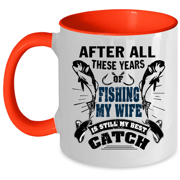 My Wife Is My Best Catch Coffee Mug, After All These Years Of Fishing Accent Mug