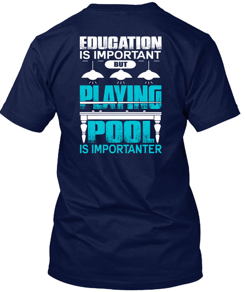 Playing Pool Is Importanter T Shirt, Education Is Important T Shirt