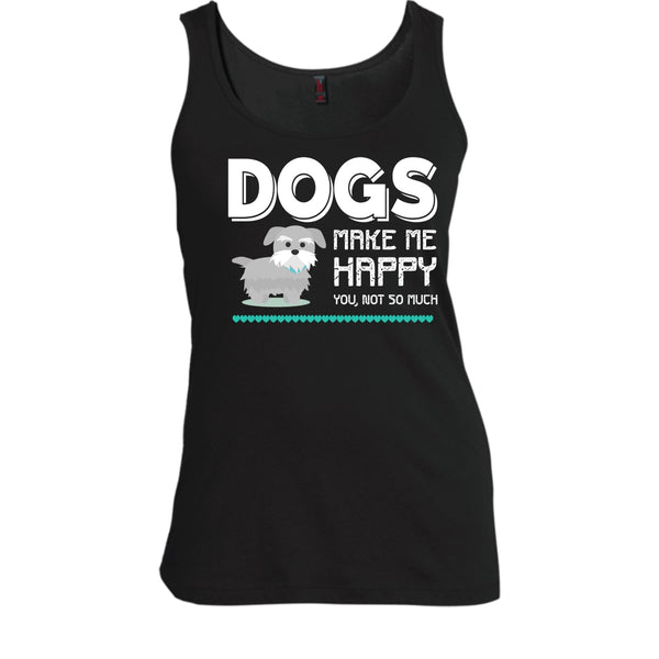 Dogs Make Me Happy Shirt, You Not So Much Shirt