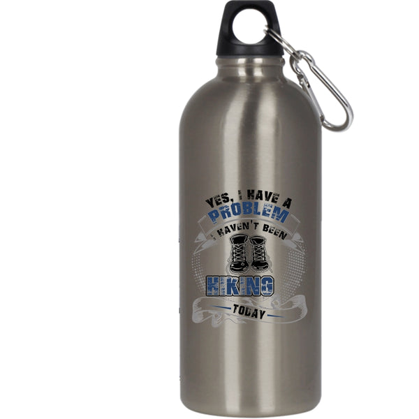 I Have A Problem 20 oz Stainless Steel Bottle,I Haven't Been Hiking Today Outdoor Sports Water Bottle