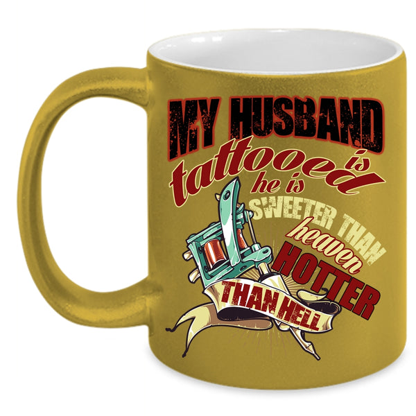 My Husband Is Tattooed Coffee Mug, He Is Sweeter Than Heaven Coffee Cup