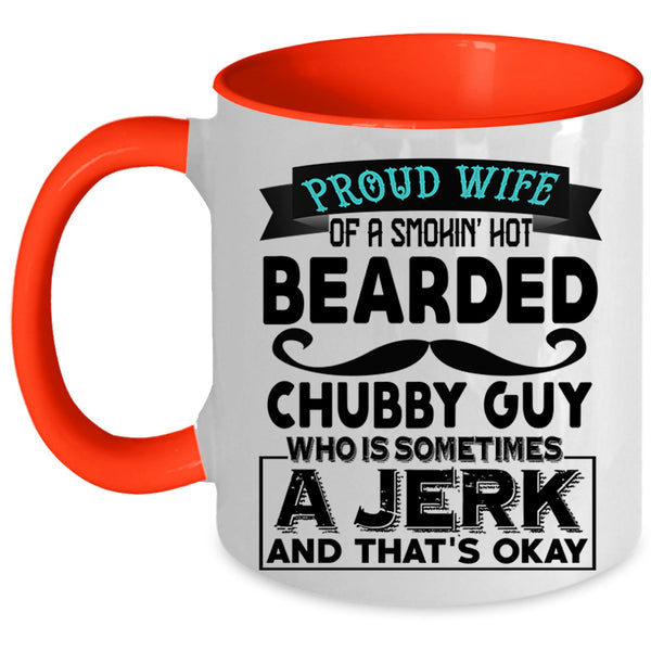 Jerk Coffee Mug, Proud Wife Of A Hot Bearded Chubby Guy Accent Mug