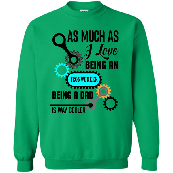 Being A Dad Is Way Cooler T Shirt, As Much As Sweatshirt