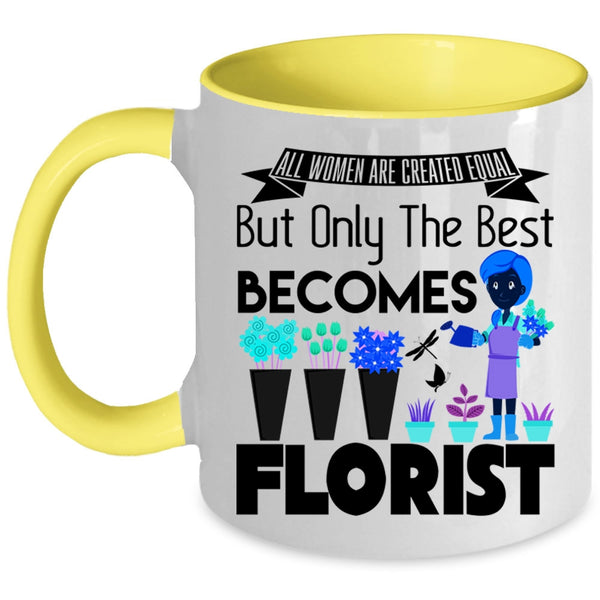 Only The Best Becomes Florist Coffee Mug, All Women Are Created Equal Accent Mug