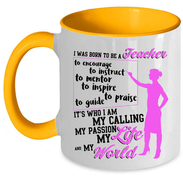My Life And My World Coffee Mug, I Was Born To Be A Teacher Accent Mug