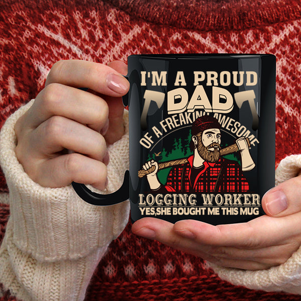 I'm A Proud Dad Of A Logging Worker Coffee Mug, Cool Dad Coffee Cup