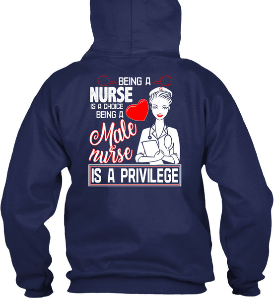 Being A Nurse Is A Choice T Shirt, Being A Male Nurse Is A Privilege T Shirt