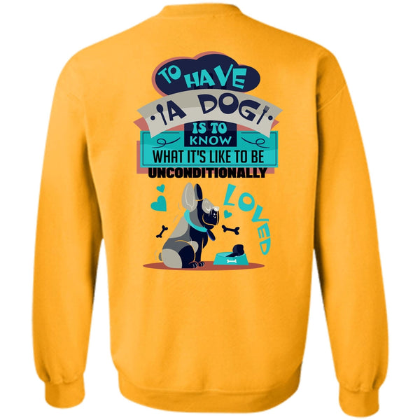 I Love My Dog T Shirt, To Have A Dog Is To Know Sweatshirt