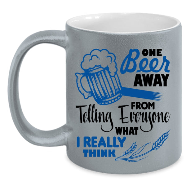 Funny Beer Drinker Coffee Mug, One Beer Away From Telling Everyone Accent Mug