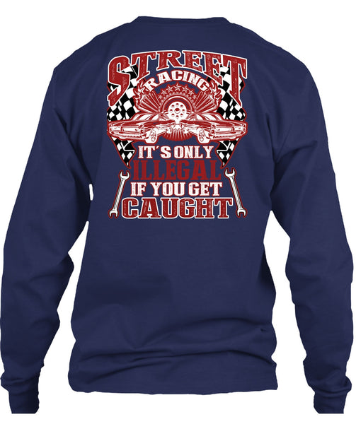 Street Racing It's Only Illegal T Shirt, Being A Mechanic T Shirt