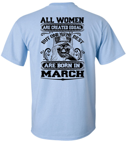 Only The Best Are Born In March T Shirt, All Women Are Created Equal T Shirt