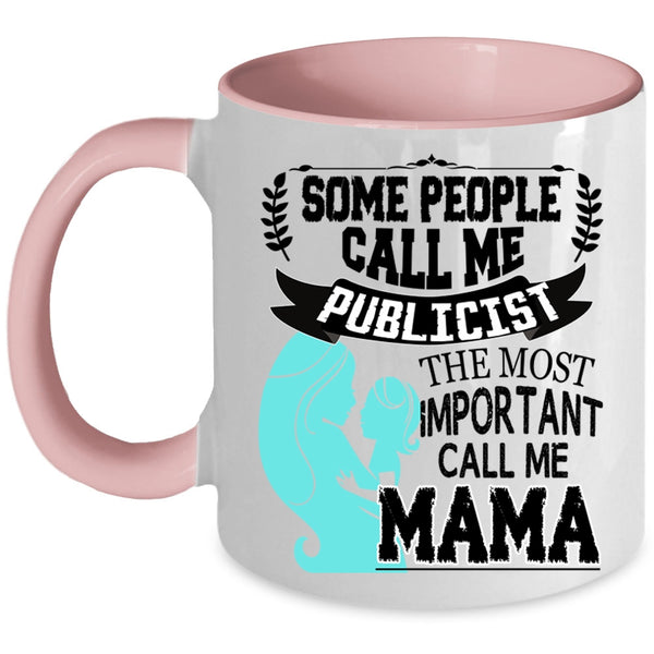 The Most Important Call Me Mama Coffee Mug, Some People Call Me Publicist Accent Mug
