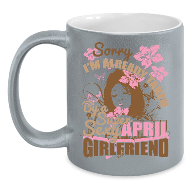 I'm Already Taken By An April Girlfriend Coffee Mug, Cute April Girlfriend Coffee Cup