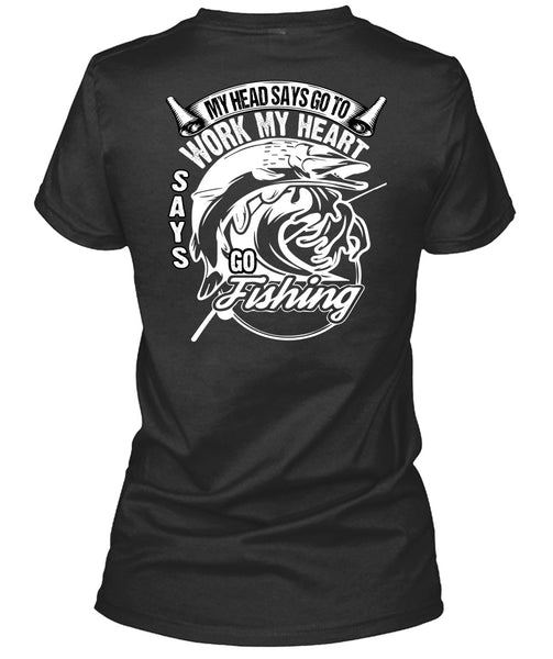 Work My Heart Says Go Fishing T Shirt, Being A Fisher T Shirt