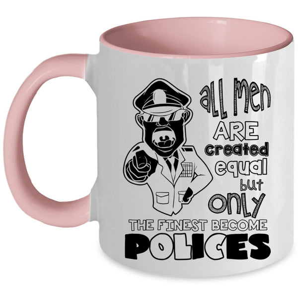 Only The Finest Become Polices Coffee Mug, All Men Are Created Equal Accent Mug