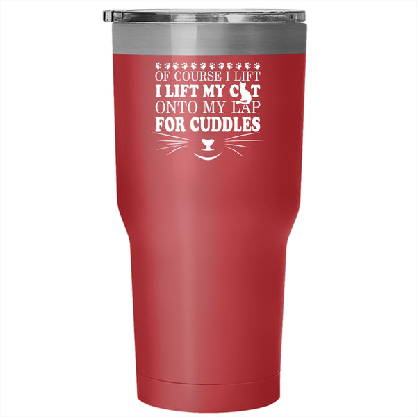 I Lift My Cat Onto My Lap For Cuddles Tumbler 30 oz Stainless Steel, Cute Cat Owner Travel Mug