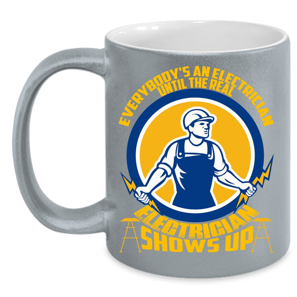 Everybody's An Electrician Coffee Mug, The Real Electrician Shows Up Coffee Cup