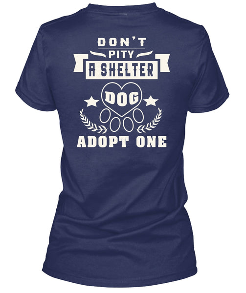 Don't Pity A Shelter Dog Adopt One T Shirt, I Love Dogs T Shirt