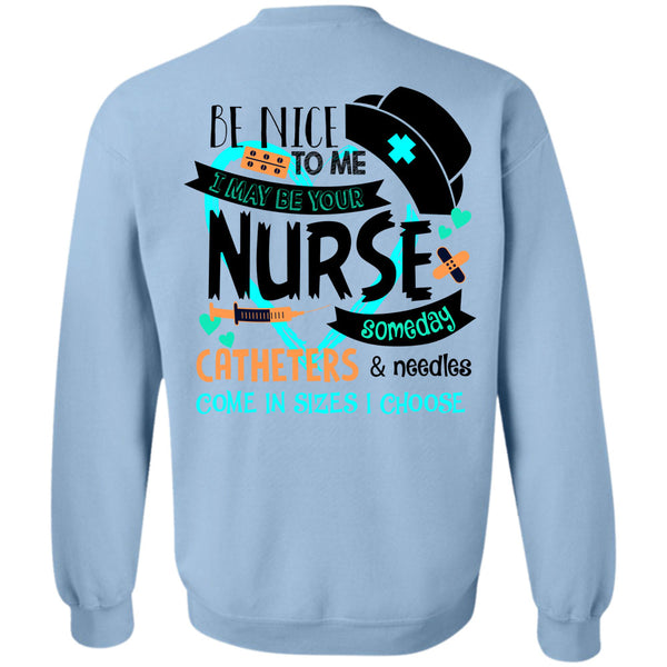 Being A Nurse T Shirt, I May Be Your Nurse Someday Catheters Sweatshirt