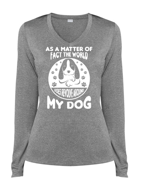 As A Matter Of Fact The World Does Revolve Around My Dog T Shirt, Pets T Shirt (Ladies LS Heather V-Neck)