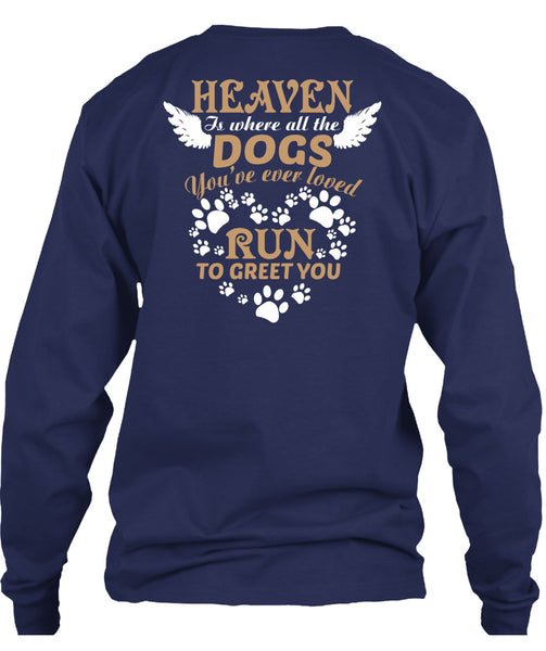 Heaven Is Where All The Dogs T Shirt, You're Ever Loved Run To Greet You T Shirt