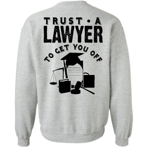 Being A Lawyer T Shirt, Trust A Lawyer To Get You Off Sweatshirt