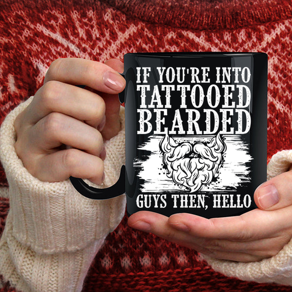 If You're Into Tattooed Bearded Guys Coffee Mug, Cool Bearded Guys Coffee Cup