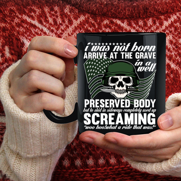 I Was Not Born Arrive At The Grave Coffee Mug, Awesome Veterans Coffee Cup