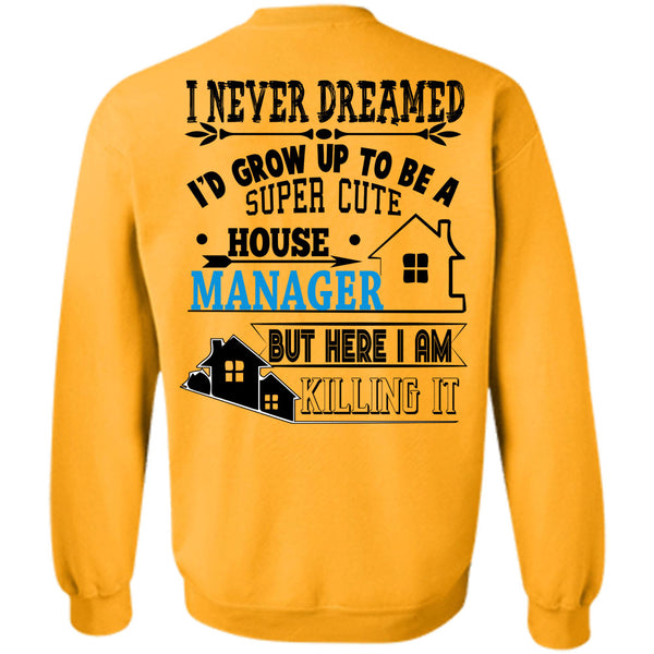 Being A Manager T Shirt, I'd Grow Up To Be A Cute House Manager Sweatshirt