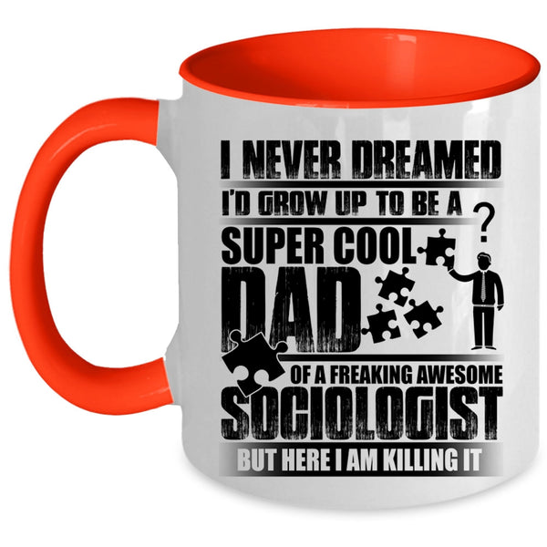 Awesome Dad Coffee Mug, I'd Grow Up To Be A Dad Of A Sociologist Accent Mug