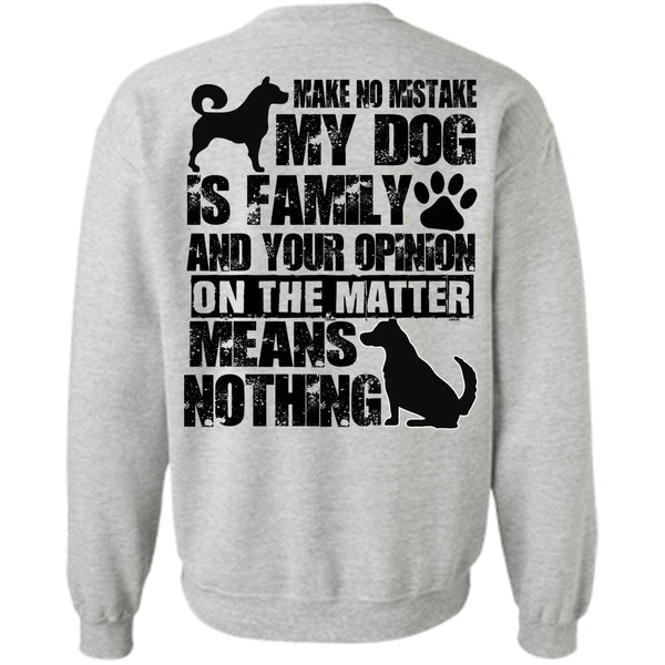 I Love My Dog T Shirt, Make No Mistake My Dog Is Family Sweatshirt