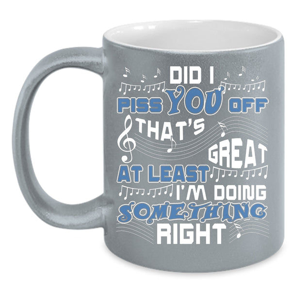That's Great At Least I'm Doing Something Right Coffee Mug, Cute Coffee Cup