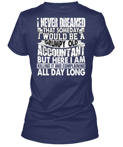 Grumpy Old Accountant T Shirt, I Never Dreamed T Shirt