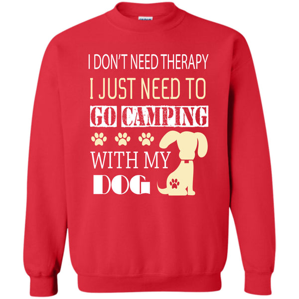 I Just Need To Go Camping With My Dog T Shirt, I Love My Dog Sweatshirt