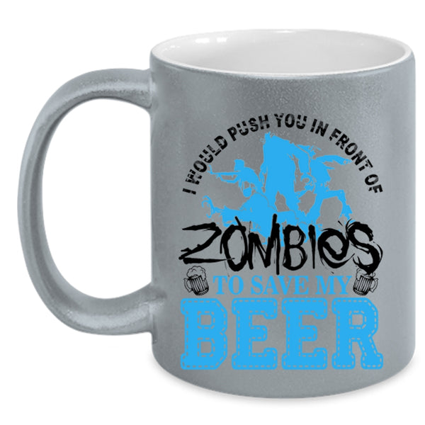 Save My Beer Coffee Mug, I Would Push You In Front Of Zombies Accent Mug