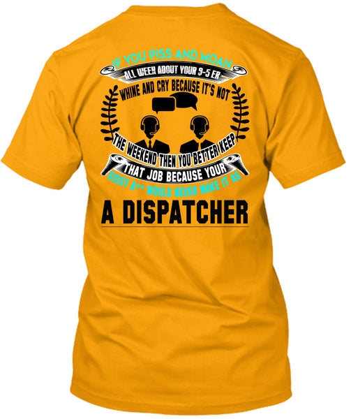 It's Not The Weekend Then You Better Keep T Shirt, Being A Dispatcher T Shirt