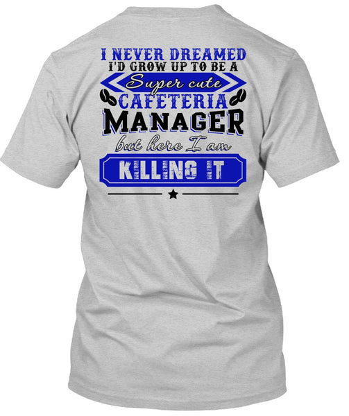 I'd Grow Up To be A Cafeteria Manager T Shirt, I Love Manager T Shirt