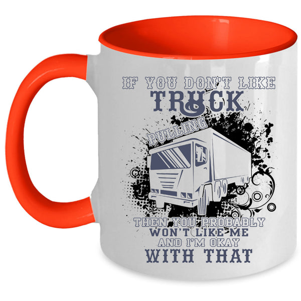 Awesome Trucker Coffee Mug, If You Don't Like Truck Pulling Accent Mug