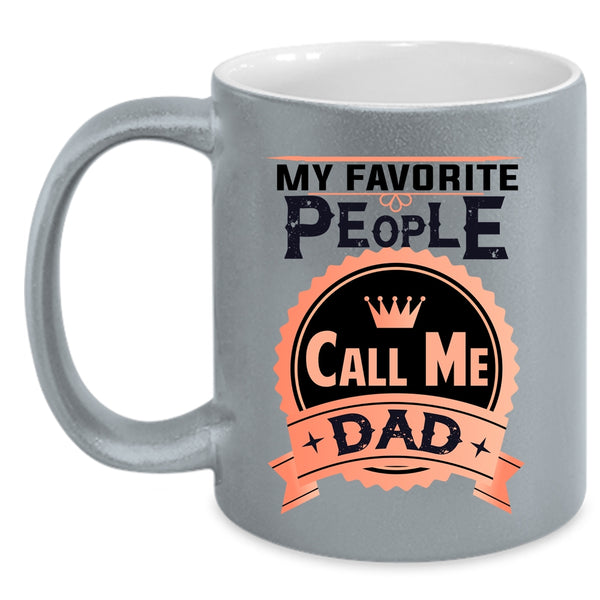Best Gift For My Dad Coffee Mug, My Favorite People Call Me Dad Accent Mug