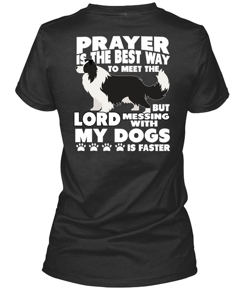 Prayer Is The Best Way T Shirt, Messing With My Dogs T Shirt