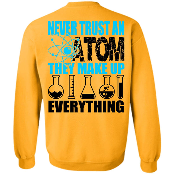 I Love Scientist T Shirt, Never Trust An Atom Sweatshirt